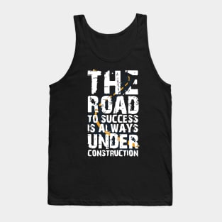 the road to success is always under construction Tank Top